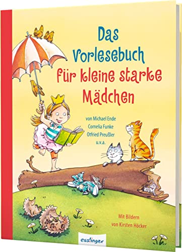 Das Vorlesebuch für kleine starke Mädchen: 25 Mutmach-Geschichen von Kultautoren von Esslinger Verlag
